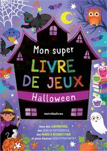 Mon super livre de jeux : Halloween - Avec des labyrinthes, des jeux de différences, des paires à reconstituer et plein d'autres jeux effrayants !