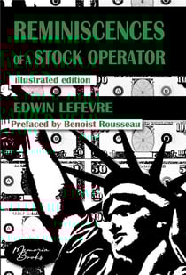 Reminiscences of a stock operator : the american bestseller of trading illustrated by a french illustrator
