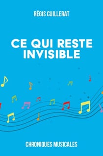 Ce qui reste invisible : Chroniques musicales