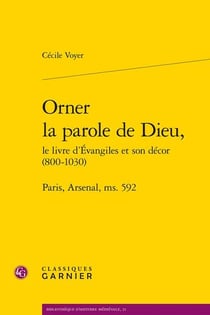Orner la parole de dieu, le livre d'Evangiles et son décor (800-1030) - Paris, Arsenal, ms. 592