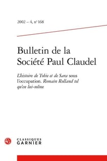 Bulletin de la société Paul Claudel n.168 : l'histoire de Tobie et de Sara sous l'Occupation - Romain Rolland tel qu'en lui-même