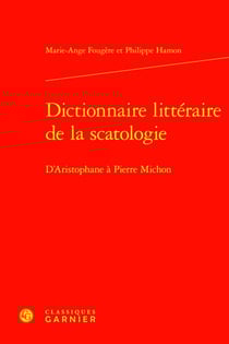 Dictionnaire littéraire de la scatologie : D'Aristophane à Pierre Michon