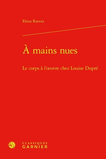 À mains nues : Le corps à l'oeuvre chez Louise Dupré