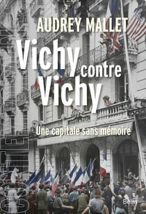 Vichy contre Vichy - une capitale sans mémoire
