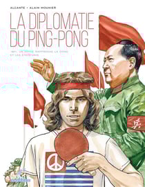 La Diplomatie du ping-pong : 1971, un hippie rapproche la Chine et les États-Unis