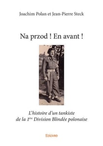 Na przod ! en avant ! - l'histoire d'un tankiste de la 1ere division blindee polonaise