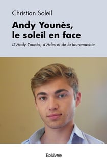 Andy Younès, le soleil en face : D'Andy Younès, d'Arles et de la tauromachie