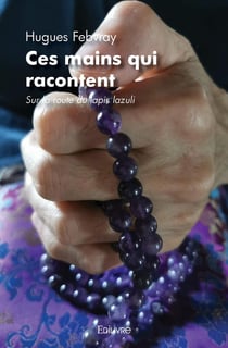 Ces mains qui racontent : Sur la route du lapis lazuli