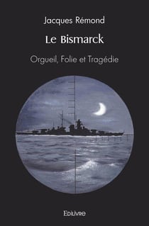 Le bismarck - orgueil, folie et tragedie