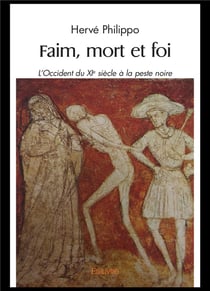 Faim, mort et foi - l'occident du xie siecle a la peste noire