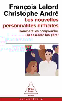 Les nouvelles personnalités difficiles : Comment les comprendre, les accepter, les gérer
