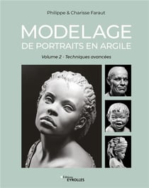 Modelage de portraits en argile Tome 2 : techniques avancées