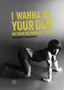 I Wanna Be Your Dog : Au coeur du punk US - 76/77