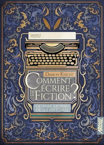 Comment écrire de la fiction ? Tome 2 : devenir artisan de ses histoires