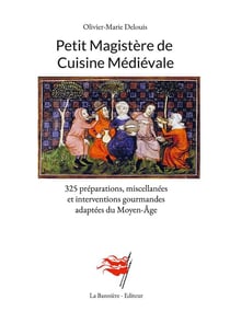 Petit magistère de cuisine médiévale : 325 préparations, miscellanées et interventions gourmandes adaptées du moyen-âge