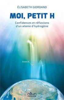 Moi, Petit H : Confidences et réflexions d'un atome d'hydrogène