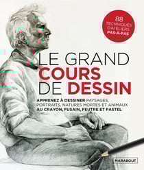 Le grand cours de dessin : Apprenez à dessiner paysages, portraits, natures mortes et animaux au crayon, fusain, feutre et pastel - 80 techniques d'ateliers pas-à-pas