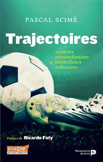Trajectoires : 20 récits extraordinaires de footballeurs ordinaires