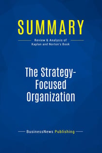 Summary: The Strategy-Focused Organization : Review and Analysis of Kaplan and Norton's Book