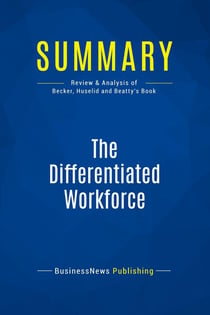 Summary: The Differentiated Workforce : Review and Analysis of Becker, Huselid and Beatty's Book