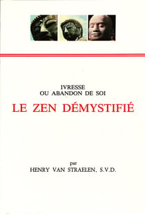 Le zen démystifié - ivresse ou abandon de soi
