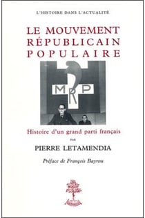Le mouvement républicain populaire - le MRP - histoire d'un grand parti politique français