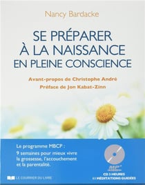 Se préparer à la naissance en pleine conscience - le programme MBCP : 9 semaines pour mieux vivre la grossesse, l'accouchement et la parentalité