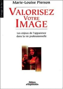 Valorisez votre image : Les enjeux de l'apparence dans la vie professionnelle - Coll. L'image de soi