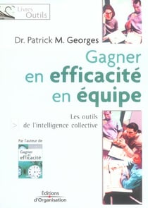 Gagner en efficacite d'equipe - les outils de l'intelligence collective