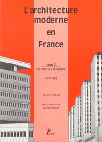 L'Architecture moderne en France. Tome 2 : Du chaos à la croissance, 1940-1966.