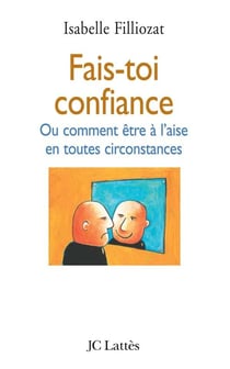 Fais-toi confiance - ou comment être à l'aise en toutes circonstances