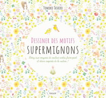 Dessiner des motifs supermignons : Créez aux crayons de couleur cartes, faire-part et décors inspirés de la nature !