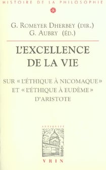 L'excellence de la vie - sur l'Ethique à Nicomaque et l'Ethique à Eudème d'Aristote