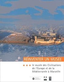 Réinventer un musée - le musée des civilisations de l'Europe et de la méditerranée à Marseille
