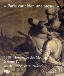"Paris vaut bien une messe" - 1610 : hommage des Médicis à Henri IV, roi de France et de Navarre
