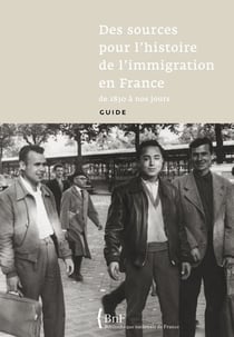 Des sources pour l'histoire de l'immigration en france de 1830 à nos jours