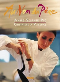 Au nom du père : Anne-Sophie Pic / Cuisinière à Valence