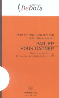 Parler pour gagner - sémiotique des discours de la campagne présidentielle de 2007