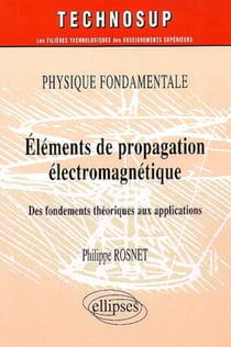 Physique fondamentale elements de propagation electromagnetique des fondements theoriques aux appli.