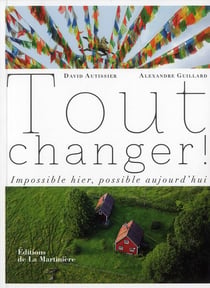 Tout changer - impossible hier, possible aujourd'hui
