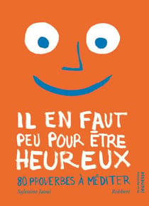 Il en faut peu pour être heureux - 80 proverbes à méditer