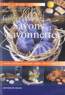 Faire et decorer savons et savonnettes