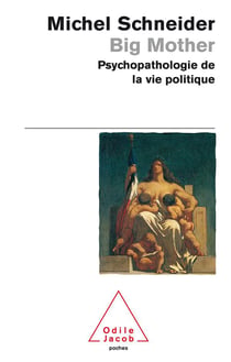 Big Mother : Psychopathologie de la vie politique