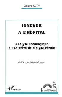 Innover à l'hôpital - analyse sociologique d'une unité de dialyse rénale