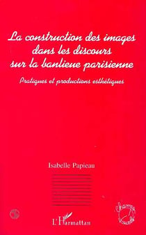 La construction des images dans les discours sur la banlieue