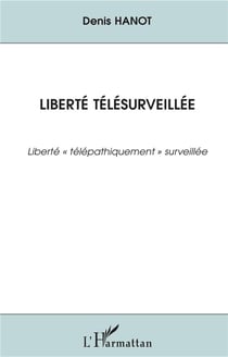 Liberté télésurveillée - liberté "télépathiquement" surveillée