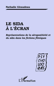 Le Sida à l'ecran - représentations de la séropositivité et du Sida dans les fictions filmiques
