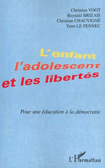 L'ENFANT , L'ADOLESCENT ET LES LIBERTES : Pour une éducation à la démocratie