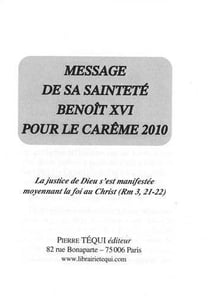 Message de S.S. Benoît XVI pour le carême 2010 : La justice de Dieu s'est manifestée moyennant la foi au Christ (Rm 3, 21-22)