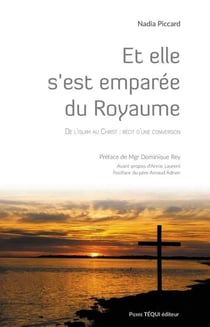 Et elle s'est emparée du Royaume - de l'islam au Christ : récit d'une conversion